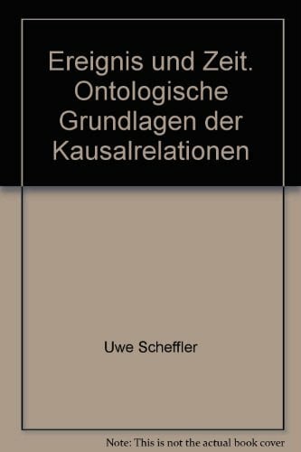 Ereignis und Zeit. Ontologische Grundlagen der Kausalrelationen (Logische Philosophie, Band 7)