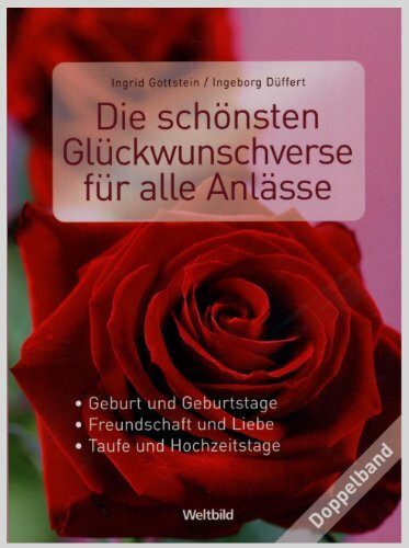 Die schönsten Glückwunschverse für alle Anlässe: Geburt und Geburtstage / Freundschaft und Liebe / Taufe und Hochzeitstage (Doppelband)