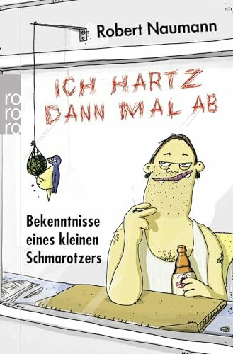 Ich hartz dann mal ab: Bekenntnisse eines kleinen Schmarotzers