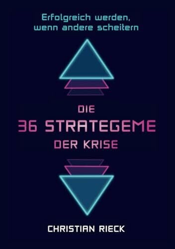 Die 36 Strategeme der Krise - erfolgreich werden, wenn andere scheitern