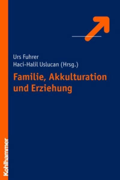 Familie, Akkulturation und Erziehung: Migration zwischen Eigen- und Fremdkultur