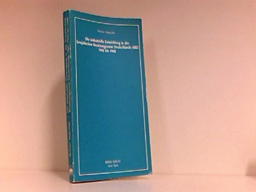 Die industrielle Entwicklung in der Sowjetischen Besatzungszone Deutschlands (SBZ) von 1945 bis 1948 (Wirtschaft und Gesellschaft im geteilten Deutschland)