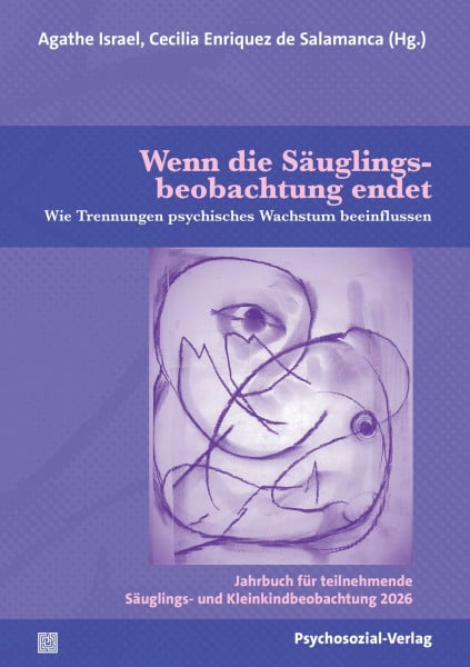 Wenn die Säuglingsbeobachtung endet: Wie Trennungen psychisches Wachstum beeinflussen. Jahrbuch für teilnehmende Säuglings- und Kleinkindbeobachtung 2026