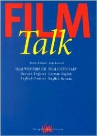 Film-Talk. Film Wörterbuch /Film Dictionary. Deutsch-Englisch /German-English. Englisch-Deutsch /English-German