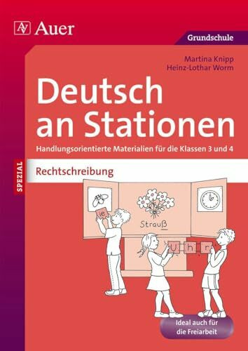 Deutsch an Stationen Spezial: Rechtschreibung 3/4: Handlungsorientierte Materialien für die Klassen 3 und 4 (Stationentraining Grundschule Deutsch)