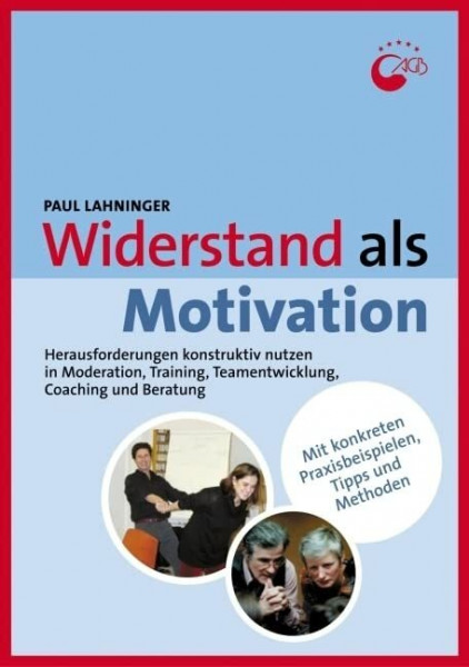 Widerstand als Motivation: Herausforderungen konstruktiv nutzen in Moderation, Training, Teamentwicklung, Coaching und Beratung (Praxisbücher für den pädagogischen Alltag)