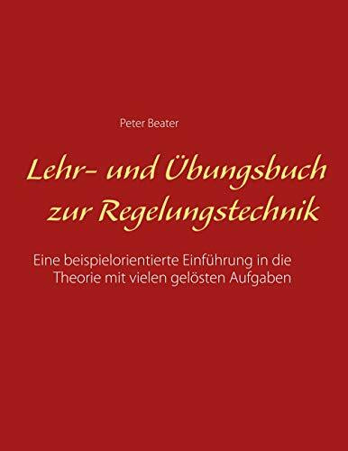 Lehr- und Übungsbuch zur Regelungstechnik: Eine beispielorientierte Einführung in die Theorie mit vielen gelösten Aufgaben