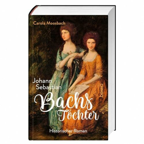 Johann Sebastian Bachs Töchter: Historischer Roman