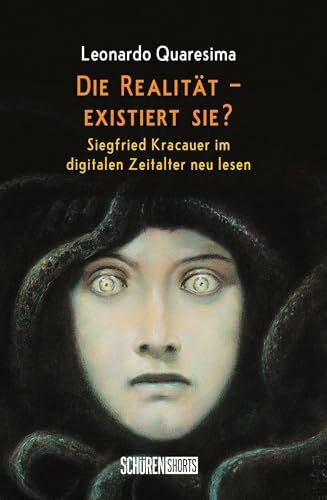 Die Realität – existiert sie?: Siegfried Kracauer im digitalen Zeitalter neu lesen
