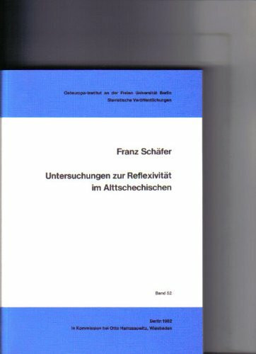 Untersuchungen zur Reflexivität im Alttschechischen: Beginn des Schrifttums bis 1350 (Veröffentlichungen der Abteilung für slavische Sprachen und ... Berlin / (Slavistische Veröffentlichungen))
