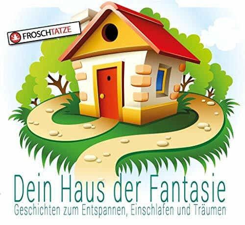 Dein Haus der Fantasie - Geschichten zum Entspannen, Einschlafen und Träumen (Dein Haus der Fantasie / Fantasie & Abenteuerreisen für Kinder!): Ungekürzte Ausgabe, Lesung