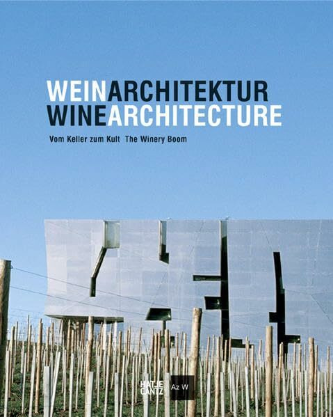 WeinArchitektur: vom Keller zum Kult: The Winery Boom