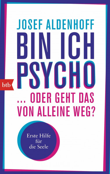 Bin ich psycho ... oder geht das von alleine weg?: Erste Hilfe für die Seele
