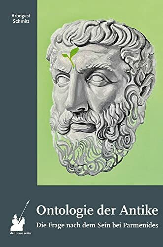 Ontologie der Antike I: Die Frage nach dem Sein bei Parmenides