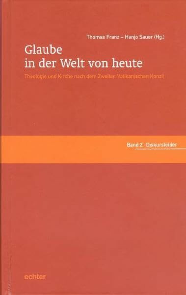Glaube in der Welt von heute. Theologie und Kirche nach dem Zweiten Vatikanischen Konzil. Band 1: Profilierungen. Band 2: Diskursfelder: Glaube in der ... Konzil. Festschrift für Elmar Klinger: BD 2