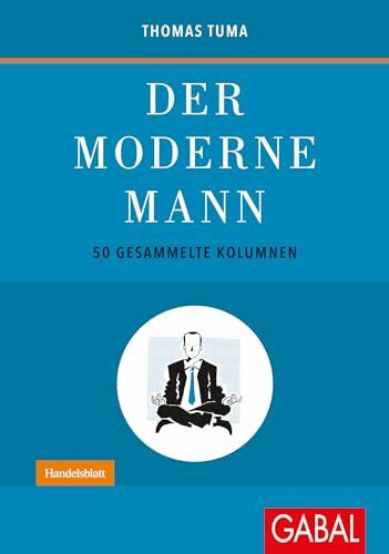 Der moderne Mann: 50 gesammelte Kolumnen (Dein Leben)