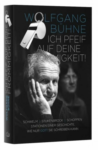 Ich pfeif auf deine Frömmigkeit!: Schwelm, Stukenbrock, Schoppen – Stationen einer Geschichte, wie nur Gott sie schreiben kann