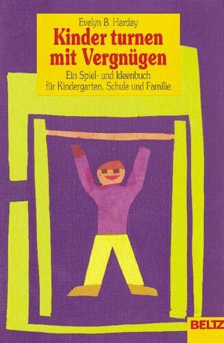 Kinder turnen mit Vergnügen: Ein Spiel- und Ideenbuch für Kindergarten, Schule und Familie (Beltz Praxis)