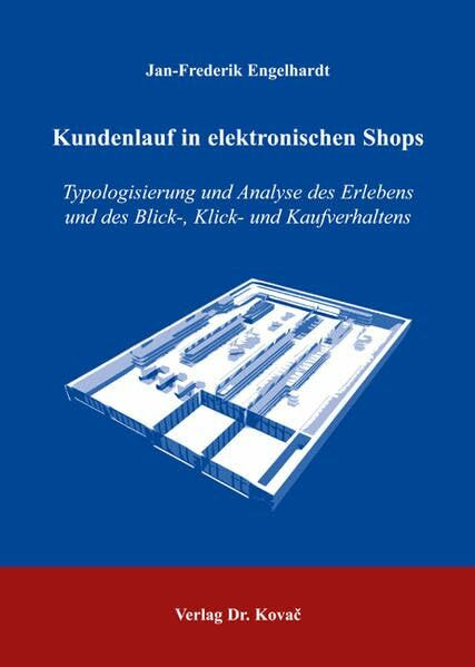 Kundenlauf in elektronischen Shops: Typologisierung und Analyse des Erlebens und des Blick-, Klick- und Kaufverhaltens in zwei- und dreidimensionalen ... (Studien zum Konsumentenverhalten)
