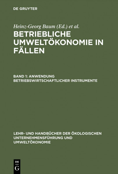 Betriebliche Umweltökonomie in Fällen, Bd.1, Anwendung betriebswirtschaftlicher Instrumente (Lehr- und Handbücher der ökologischen Unternehmensführung und Umweltökonomie)