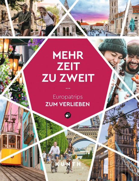 KUNTH Mehr Zeit zu zweit: Europatrips zum Verlieben (KUNTH Reise-Inspiration)