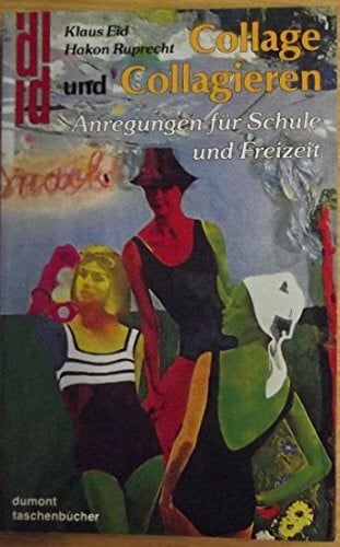 Collage und Collagieren: Anregungen für Schule und Feizeit (DUMONT Taschenbücher)