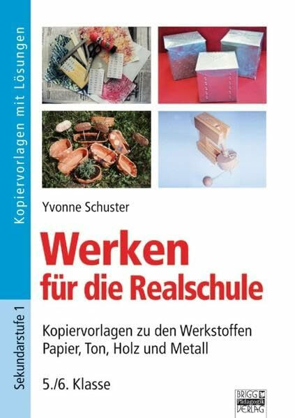 Werken plus ...: Werken für die Realschule: Kopiervorlagen zu den Werkstoffen Papier, Ton, Holz und Metall - 5./6. Klasse. Kopiervorlagen mit Lösungen