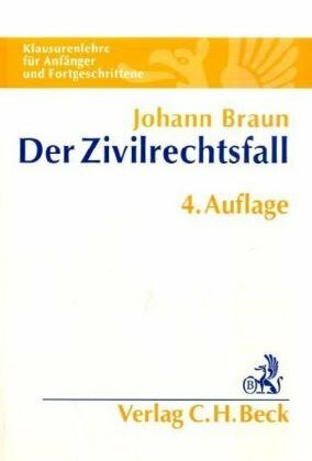 Der Zivilrechtsfall: Klausurenlehre für Anfänger und Fortgeschrittene Der Zivilrechtsfall: Klausurenlehre für Anfänger und Fortgeschrittene