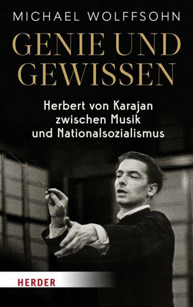 Genie und Gewissen: Herbert von Karajan zwischen Musik und Nationalsozialismus