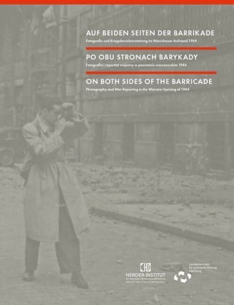 Auf beiden Seiten der Barrikade: Fotografie und Kriegsberichterstattung im Warschauer Aufstand 1944