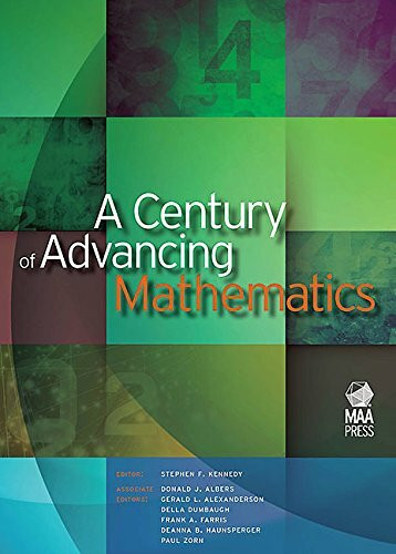 A Century of Advancing Mathematics (Spectrum, 81, Band 81)