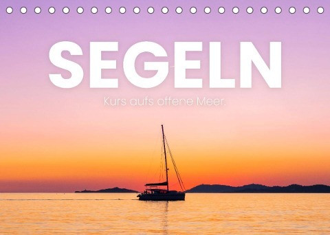 Segeln - Kurs aufs offene Meer. (Tischkalender 2022 DIN A5 quer)