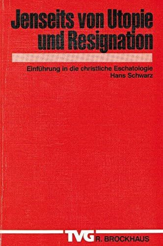 Jenseits von Utopie und Resignation: Einführung in die christliche Eschatologie (TVG Monographien und Studienbücher)