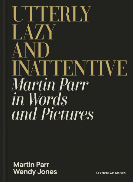 Utterly Lazy and Inattentive: Martin Parr in Words and Pictures