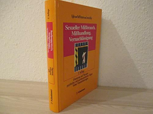 Sexueller Missbrauch, Misshandlung, Vernachlässigung: Erkennung und Therapie psychischer und psychosomatischer Folgen früher Traumatisierungen
