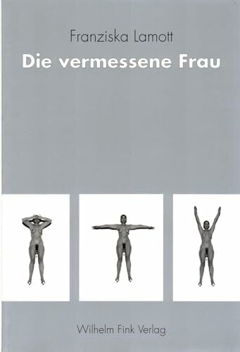 Die vermessene Frau. Hysterie um 1900: Hysterien um 1900 Die vermessene Frau. Hysterie um 1900: Hysterien um 1900