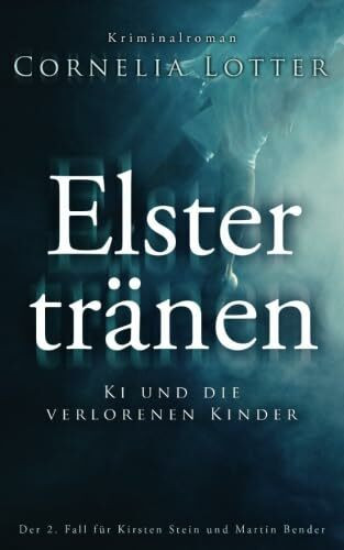 Elstertränen - Ki und die verlorenen Kinder (Kirsten Stein, Band 2)