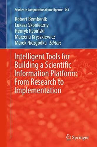 Intelligent Tools for Building a Scientific Information Platform: From Research to Implementation (Studies in Computational Intelligence, Band 541)