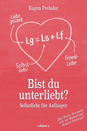 Bist du unterliebt?: Selbstliebe für Anfänger