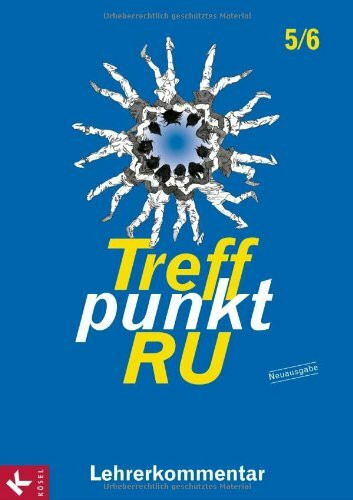 Treffpunkt RU 5/6 - Neuausgabe / Lehrerkommentar: zum Unterrichtswerk für die Sekundarstufe I