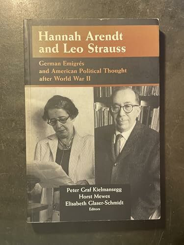 Hannah Arendt and Leo Strauss: German Emigres and American Political Thought After World War II (Publications of the German Historical Institute)