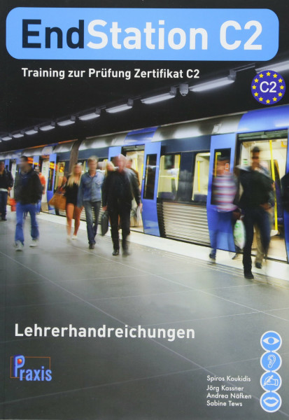 Endstation C2 - Lehrerhandreichungen: Training zur Prüfung Zertifikat C2 (EndStation C2: Training zur Prüfung Zertifikat C2)