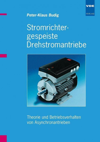 Stromrichtergespeiste Drehstromantriebe: Theorie und Betriebsverhalten von Asynchronantrieben