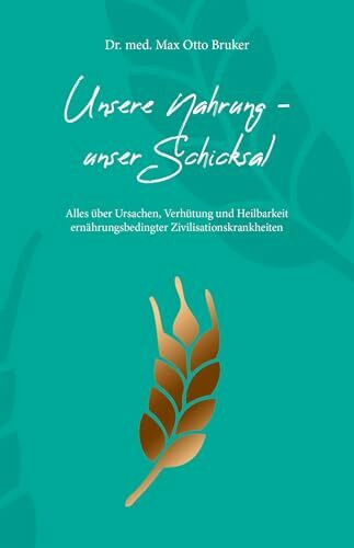 Unsere Nahrung - unser Schicksal JUBILÄUMSAUSGABE: JUBILÄUMSAUSGABE der 52. Auflage: Alles über Ursachen, Verhütung und Heilbarkeit ernährungsbedingter Zivilisationskrankheiten (Aus der Sprechstunde)