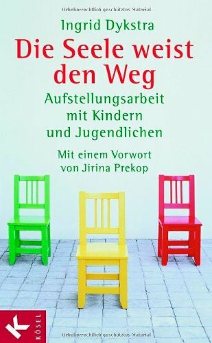 Die Seele weist den Weg: Aufstellungsarbeit mit Kindern und Jugendlichen. Mit einem Vorwort von Jirina Prekop