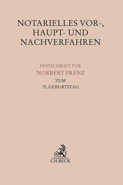 Notarielles Vor-, Haupt- und Nachverfahren: Festschrift für Norbert Frenz zum 70. Geburtstag (Festschriften, Festgaben, Gedächtnisschriften)