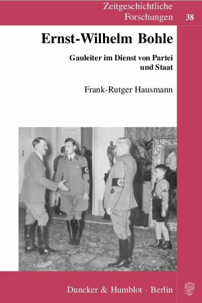 Ernst-Wilhelm Bohle.: Gauleiter im Dienst von Partei und Staat. (Zeitgeschichtliche Forschungen)