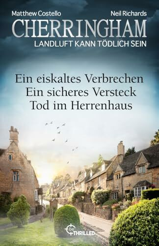 Cherringham Sammelband - Folge 40-42: Ein eiskaltes Verbrechen & Kein sicheres Versteck & Tod im Herrenhaus. A Cosy Crime Compilation (Jack und Sarah ermitteln - Sammelband)