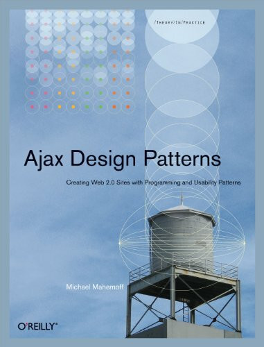 Ajax Design Patterns: Creating Web 2.0 Sites with Programming and Usability Patterns