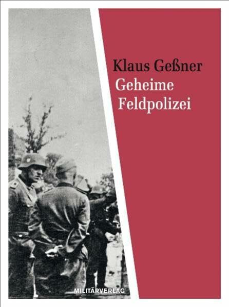 Geheime Feldpolizei: Die Gestapo der Wehrmacht (Militärverlag)